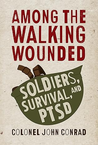 among the walking wounded soldiers survival and ptsd 1st edition john d conrad 1459735137, 978-1459735132