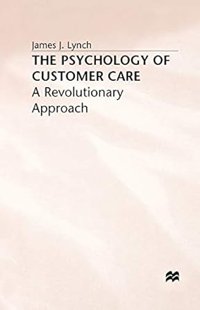 the psychology of customer care a revolutionary approach 1st edition j lynch 1349390437, 978-1349390434