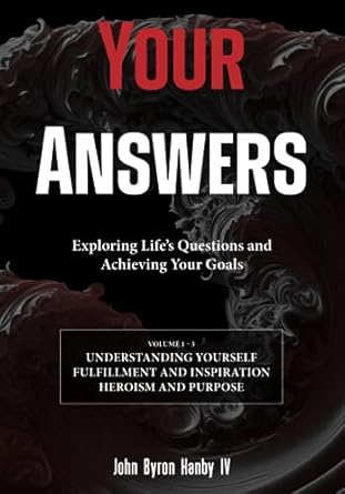 your answers exploring lifes questions and achieving your goals 1st edition john byron hanby iv 979-8372692398