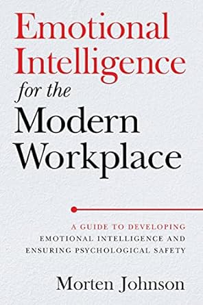 emotional intelligence for the modern workplace a guide to developing emotional intelligence and ensuring