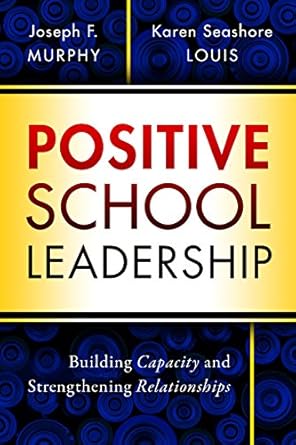 positive school leadership building capacity and strengthening relationships 1st edition joseph f murphy