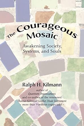 the courageous mosaic 1st edition ralph h kilmann 0989571300, 978-0989571302