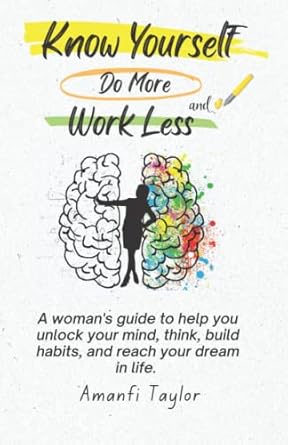 know yourself do more and work less a womans guide to help you unlock your mind think build habits and reach