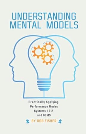 understanding mental models practically applying performance modes systems 1and2 and gems 1st edition rob