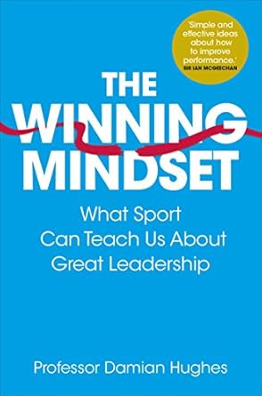 the winning mindset what sport can teach us about great leadership 1st edition damian hughes 1509804374,