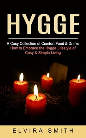 hygge a cosy collection of comfort food and drinks 1st edition elvira smith 979-8788232652