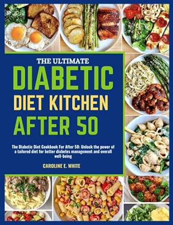 the ultimate diabetic diet kitchen after 50 the diabetic diet cookbook for after 50 unlock the power of a