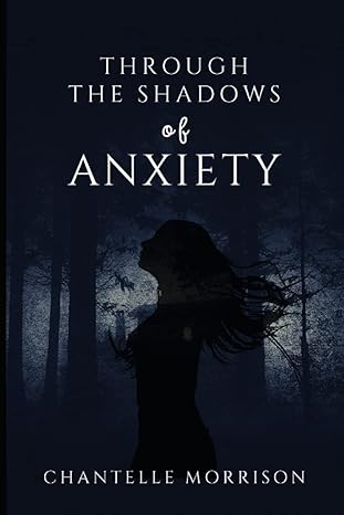 through the shadows of anxiety 1st edition chantelle morrison 979-8393300302