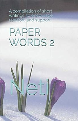 paper words 2 a compilation of short writings to encourage comfort and support 1st edition neti 1728820812,