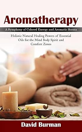 aromatherapy a symphony of colored energy and aromatic scents 1st edition david burman 1998038351,