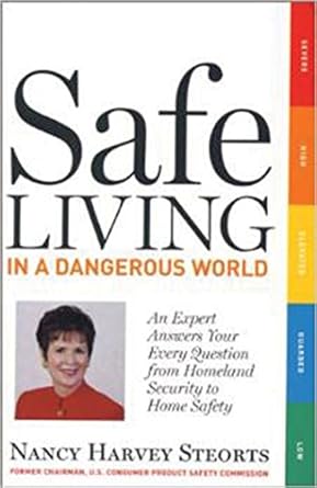 safe living in a dangerous world an expert answers your every question from homeland security to home safety