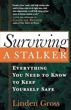 surviving a stalker everything you need to know to keep yourself safe 3rd edition linda gross, gavin de