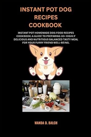 instant pot dog recipes cookbook instant pot homemade dog food recipes cookbook a guide to preparing 30+