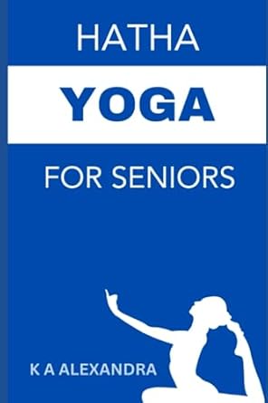 hatha yoga for seniors the quest for the true self extra thick tpe the subtle body 1st edition k a alexandra