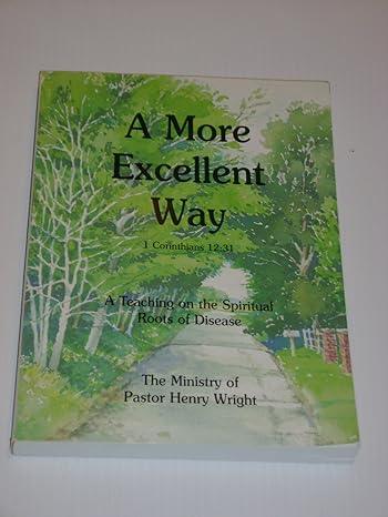 a more excellent way a teaching on the spiritual roots of disease 5th edition henry w. wright 0967805910,