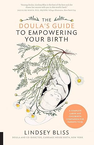 the doula s guide to empowering your birth a complete labor and childbirth companion for parents to be 1st