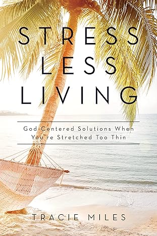 stress less living 1st edition tracie miles 1684260027, 978-1684260027