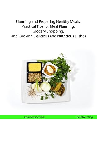 planning and preparing healthy meals practical tips for meal planning grocery shopping and cooking delicious