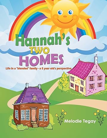 hannah s two homes life in a blended family a 5 year old s perspective 1st edition melodie tegay 1641334746,