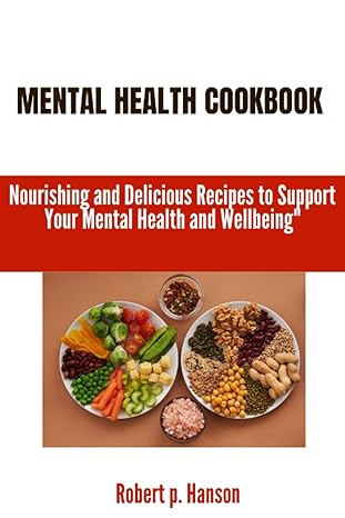 mental health cookbook nourishing and delicious recipes to support your mental health and wellbeing 1st