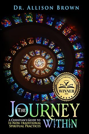 the journey within a christian s guide to 14 non traditional spiritual practices 1st edition dr. allison