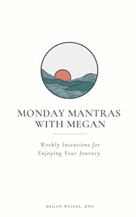 monday mantras with megan weekly intentions for enjoying your journey 1st edition megan weigel 979-8985468700