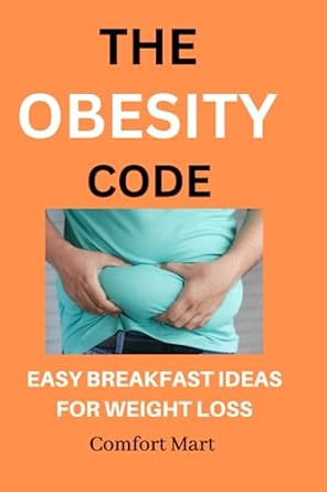 the obesity code easy breakfast ideas for weight loss 1st edition comfort mart 979-8397989053