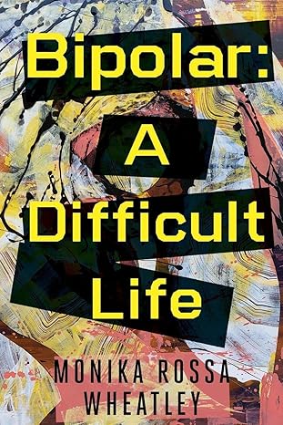 bipolar a difficult life 1st edition monika rossa wheatley 1800747713, 978-1800747715