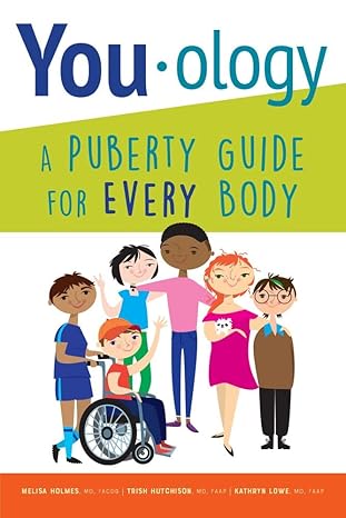 you ology a puberty guide for every body 1st edition trish hutchison md faap, kathryn lowe md faap, melisa