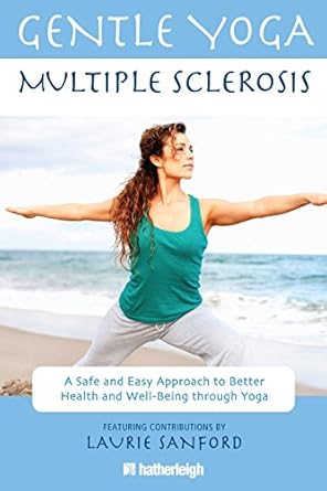 gentle yoga for multiple sclerosis a safe and easy approach to better health and well being through yoga