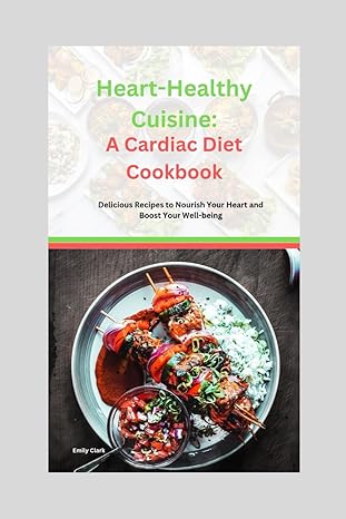 heart healthy cuisine a cardiac diet cookbook delicious recipes to nourish your heart and boost your well