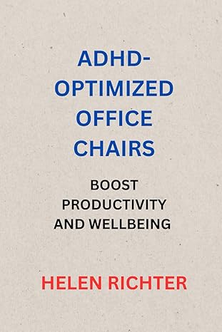 adhd optimized office chairs boost productivity and wellbeing 1st edition helen richter 979-8863129525