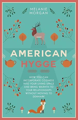 american hygge how you can incorporate coziness into your living space and bring warmth to your relationships