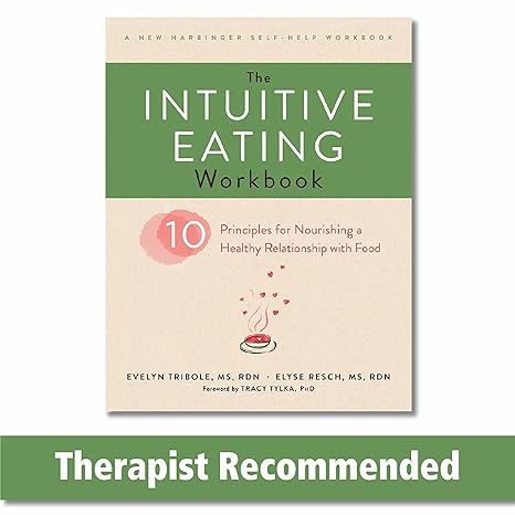 the intuitive eating workbook ten principles for nourishing a healthy relationship with food workbook edition