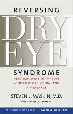 reversing dry eye syndrome practical ways to improve your comfort vision and appearance 1st edition steven l.