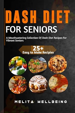 dash diet for seniors a mouthwatering collection of dash diet recipes for vibrant seniors 1st edition melita