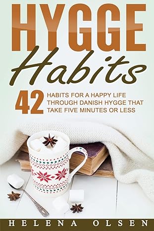 hygge habits 42 habits for a happy life through danish hygge that take five minutes or less 1st edition