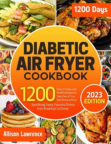 diabetic air fryer cookbook 1200 days of crispy and healthy recipes to take care of your well being without