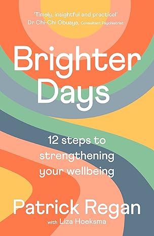 brighter days 12 steps to strengthening your wellbeing 1st edition mr patrick regan obe obe 0281087873,