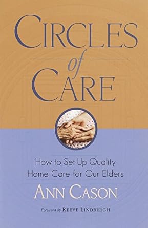 circles of care how to set up quality care for our elders in the comfort of their own homes 1st edition ann