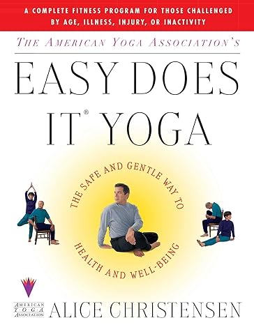 the american yoga association s easy does it yoga the safe and gentle way to health and well being original