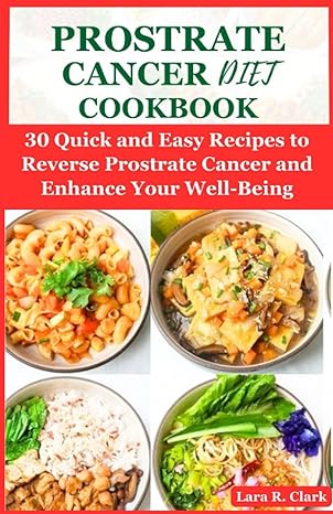 prostrate cancer diet cookbook 30 quick and easy recipes to reverse prostrate cancer and enhance your well