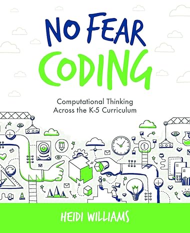 no fear coding computational thinking across the k 5 curriculum 1st edition heidi williams 1564843874,