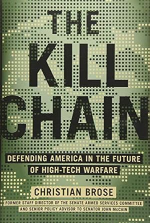 the kill chain defending america in the future of high tech warfare 1st edition christian brose 027595904x,