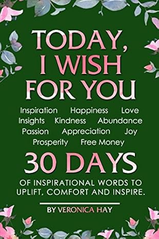 today i wish for you inspiration happiness love insights kindness abundance passion appreciation joy