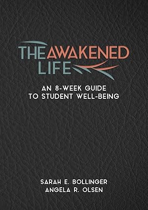 the awakened life an 8 week guide to student well being 1st edition sarah e bollinger, angela r olsen