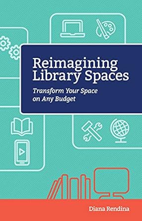 reimagining library spaces transform your space on any budget 1st edition diana rendina 1564843912,