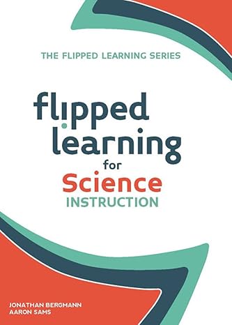 flipped learning for science instruction 1st edition jonathan bergmann ,aaron sams 1564843599, 978-1564843593