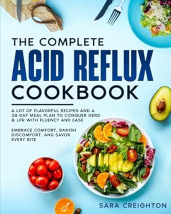 the complete acid reflux cookbook a lot of flavorful recipes and a 28 day meal plan to conquer gerd and lpr