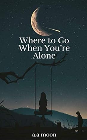 where to go when you re alone poems affirmations and quotes to bring comfort in your journey and solitude 1st